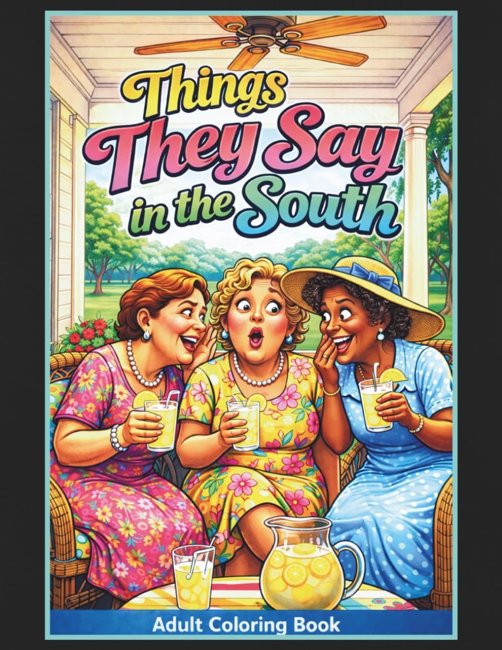 Things They Say in the South Adult Coloring Book: 50 Hilarious Coloring Pages of Sassy Southern Phrases, Perfect Gift for Family, Friends, and Co-Workers