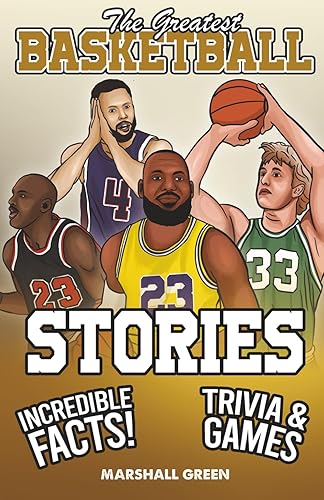 The Greatest Basketball Stories, Incredible Facts, and Trivia Games: The