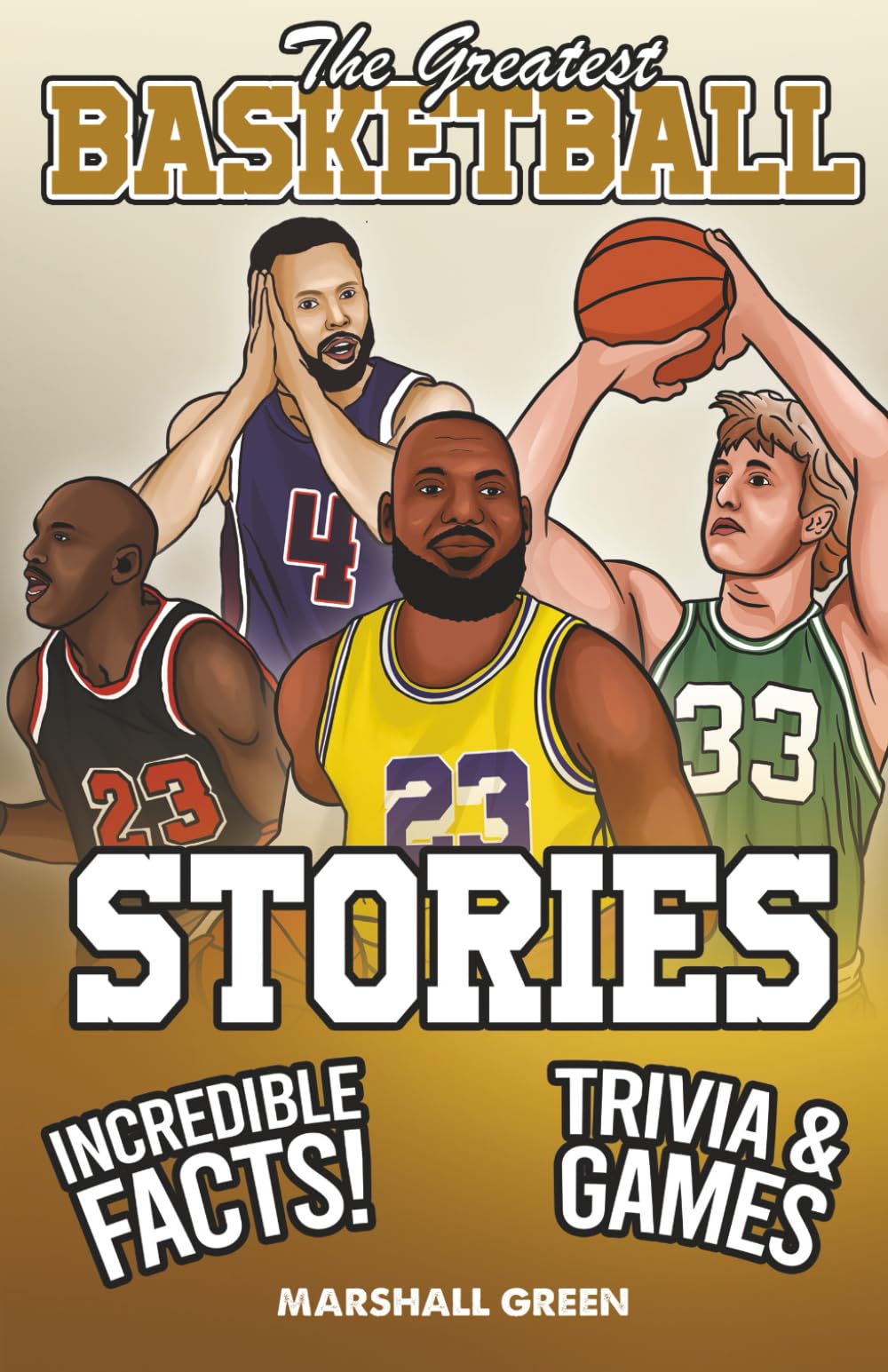 The Greatest Basketball Stories, Incredible Facts, and Trivia Games: The Perfect Basketball Gift Book for Kids and Teens