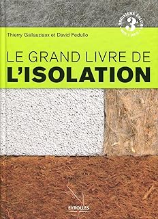 Le grand livre de l'isolation : Solutions thermiques, acoustiques, écologiques et hautes performances
