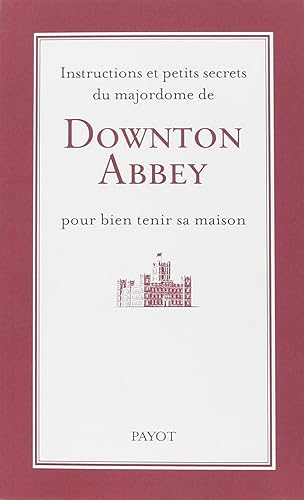 Instructions et petits secrets du majordome de Downton Abbey pour