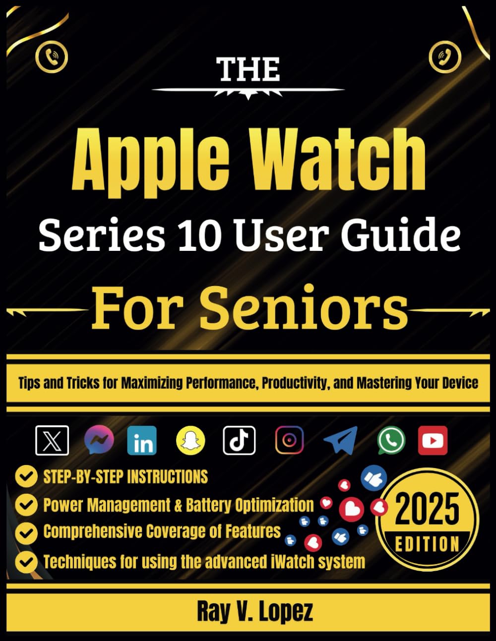 The Apple Watch Series 10 User Guide For Seniors: Tips and Tricks for Maximizing Performance, Productivity, and Mastering Your Device