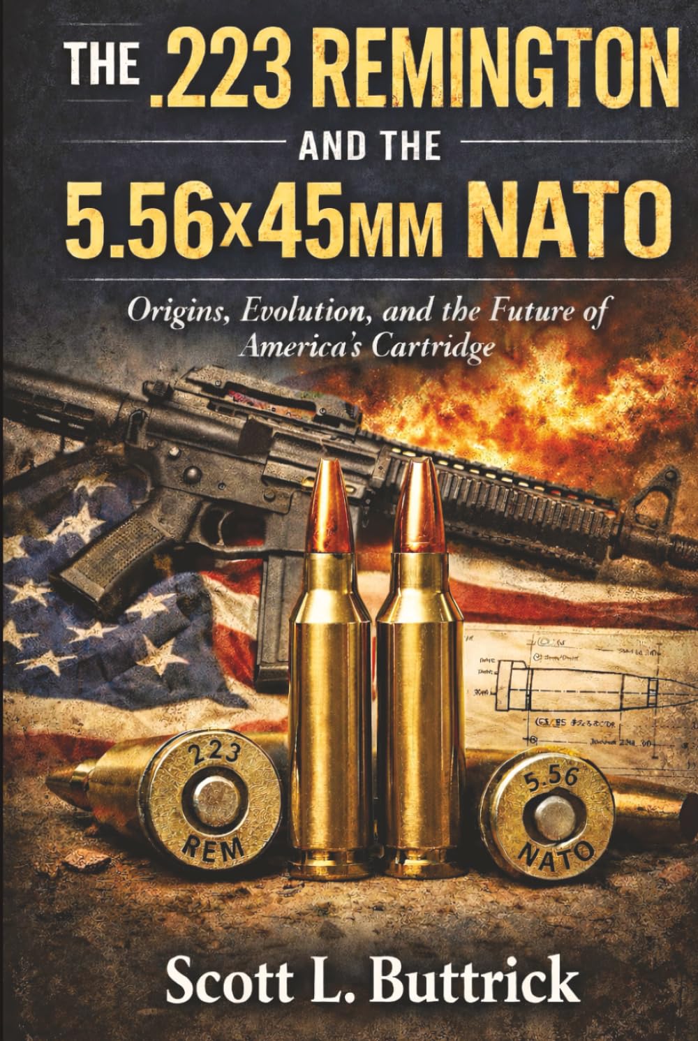 THE .223 REMINGTON AND THE 5.56X45MM NATO: Origins, Evolution, and the Future of America's Cartridge (Historic American Cartridges)      Hardcover – April 1, 2026