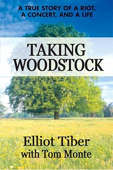 Taking Woodstock A True Story of a Riot, a Concert, and a Life