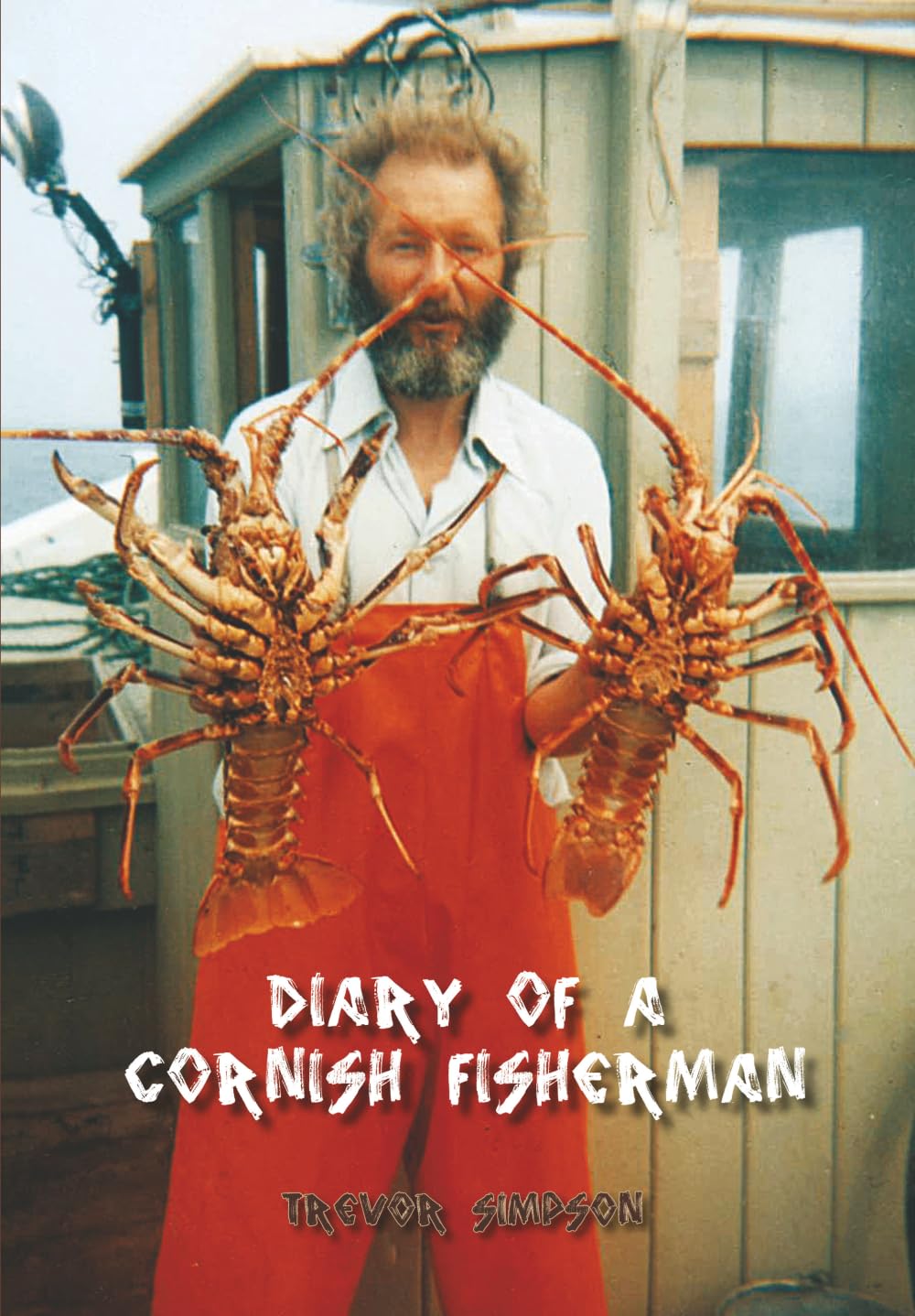 Diary of a Cornish Fisherman: Newquay 1962-1967: 1 (The Cornish Fisherman's Diaries)