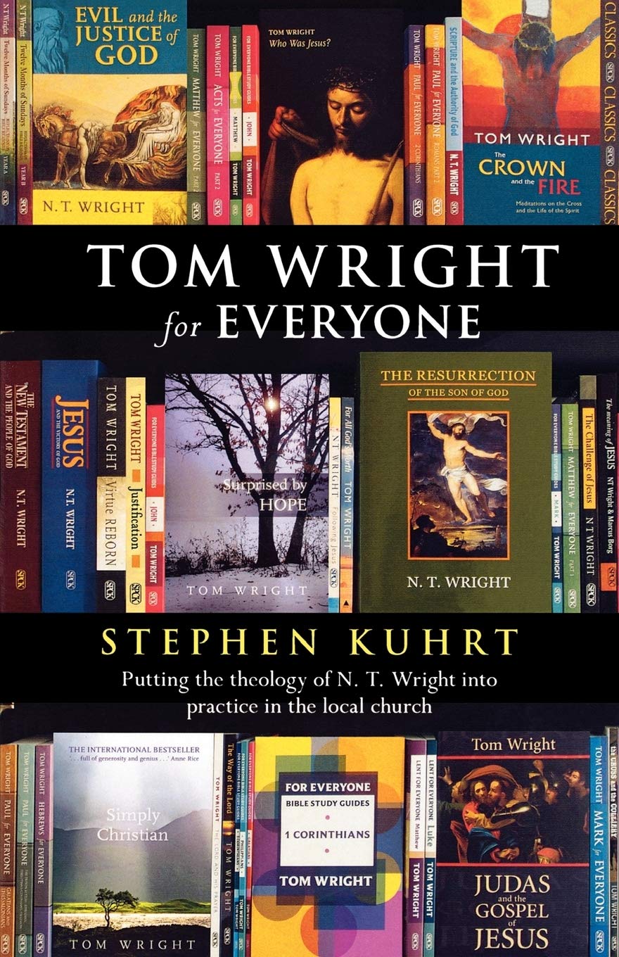Tom Wright for Everyone - Putting the Theology of N.T. Wright Into Practice in