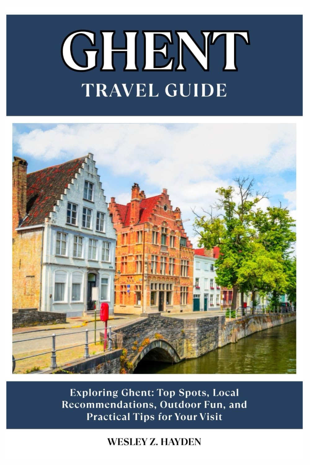 GHENT TRAVEL GUIDE: Top Spots, Local Recommendations, Outdoor Fun, and Practical Tips for Your Visit