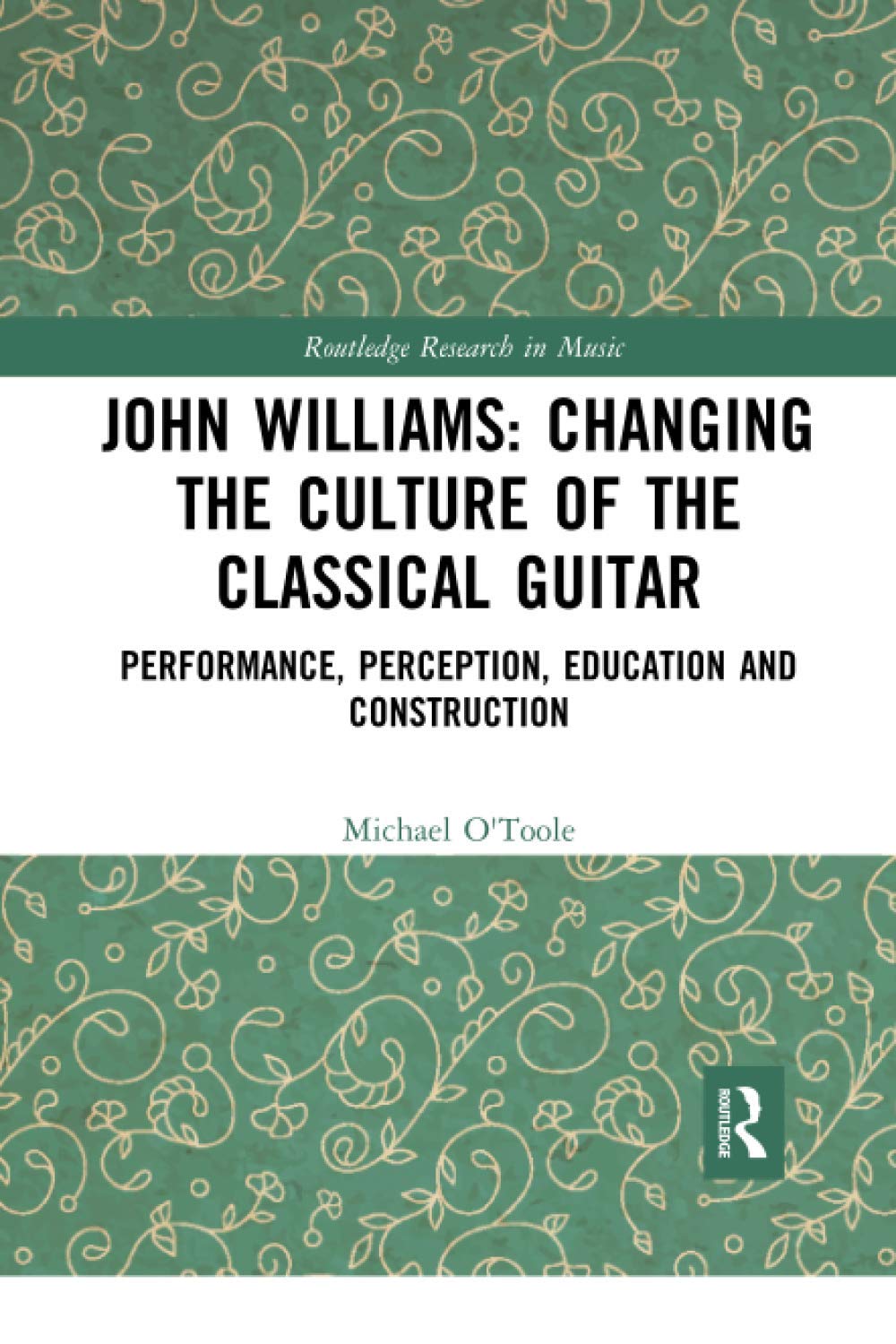John Williams: Changing the Culture of the Classical Guitar: Performance, perception, education and construction