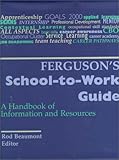 Ferguson's School-To-Work Guide: A Handbook of Information and Resources