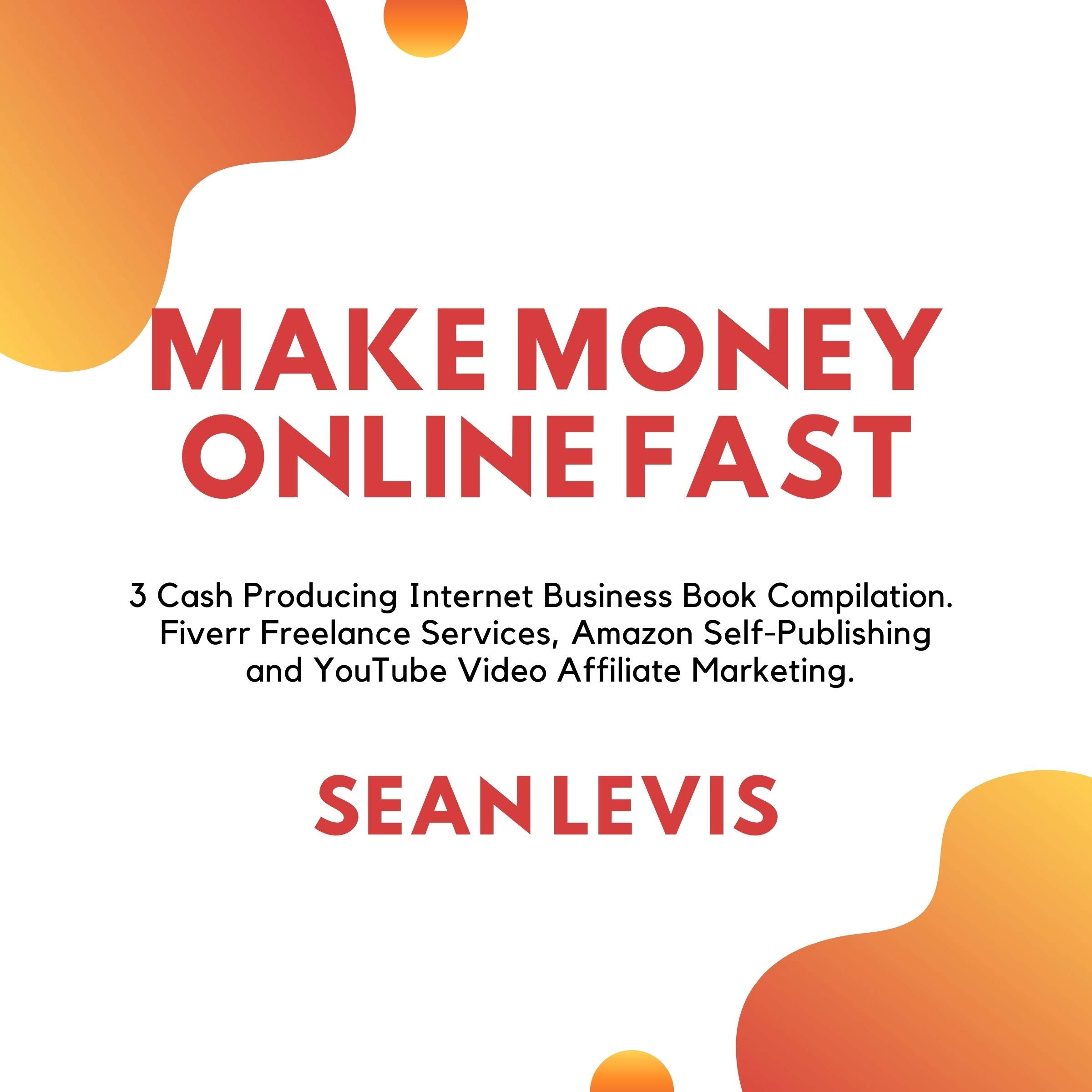 Make Money Online Fast: 3 Cash Producing Internet Business Book Compilation. Fiverr Freelance Services, Amazon Self-Publishing and YouTube Video Affiliate Marketing.