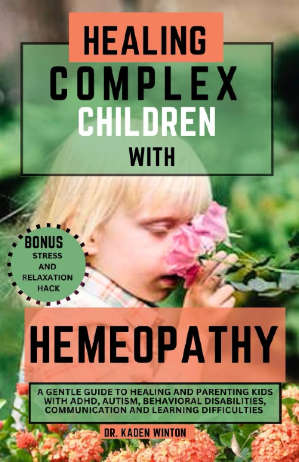 Healing Complex Children With Homeopathy: A Gentle Guide to Healing and Parenting Kids with ADHD, Autism, Behavioral Disabilities, Communication and Learning Difficulties