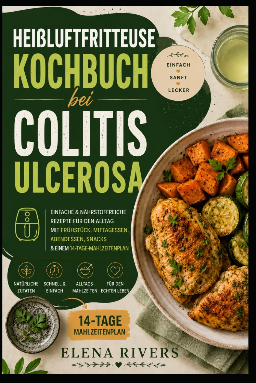 HEIßLUFTFRITTEUSE KOCHBUCH BEI COLITIS ULCEROSA: Einfache, schonende und unkomplizierte Rezepte für die Heißluftfritteuse – für Alltagsgerichte, Essensplanung und stressfreies Kochen