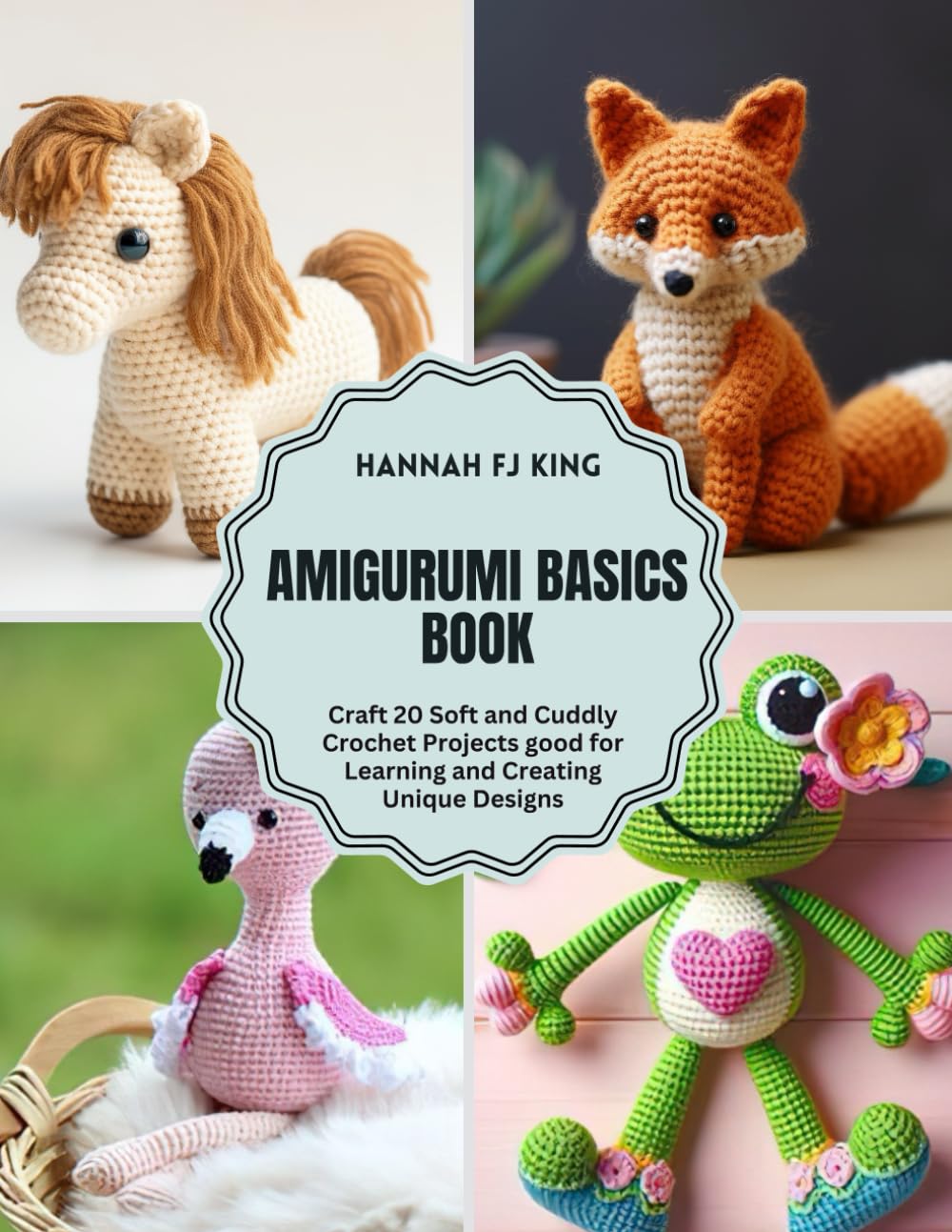 Amigurumi Basics Book: Craft 20 Soft and Cuddly Crochet Projects good for Learning and Creating Unique Designs