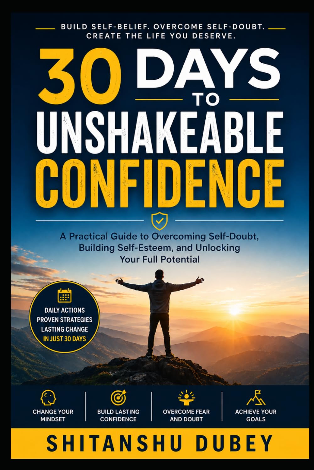 30 days To Unshakeable Confidence: The Step-by-Step Challenge to Become More Confident, Fearless, and Resilient