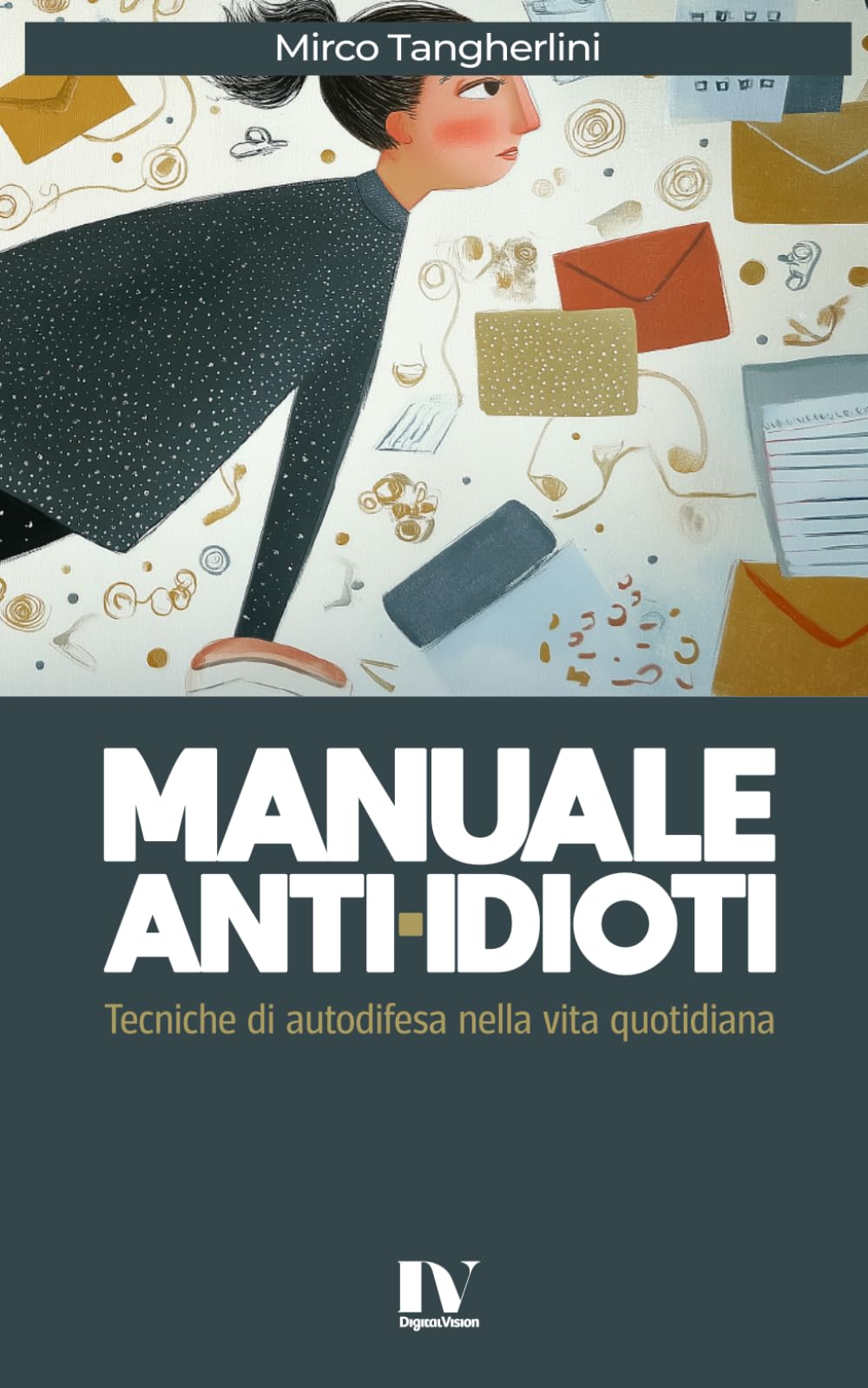 MANUALE ANTI-IDIOTI: Tecniche di autodifesa nella vita quotidiana