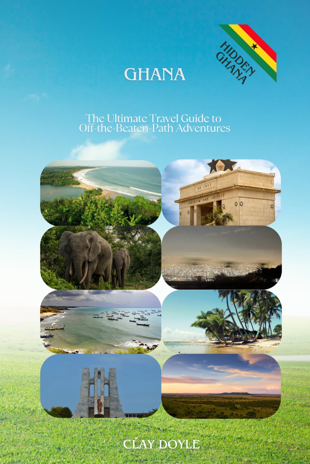 Ghana:The Ultimate Travel Guide to Off-the-Beaten-Path Adventures: Discover 50+ Hidden Villages, Secret Waterfalls, Authentic Local Markets, and ... Trip to West Africa's Most Welcoming Country