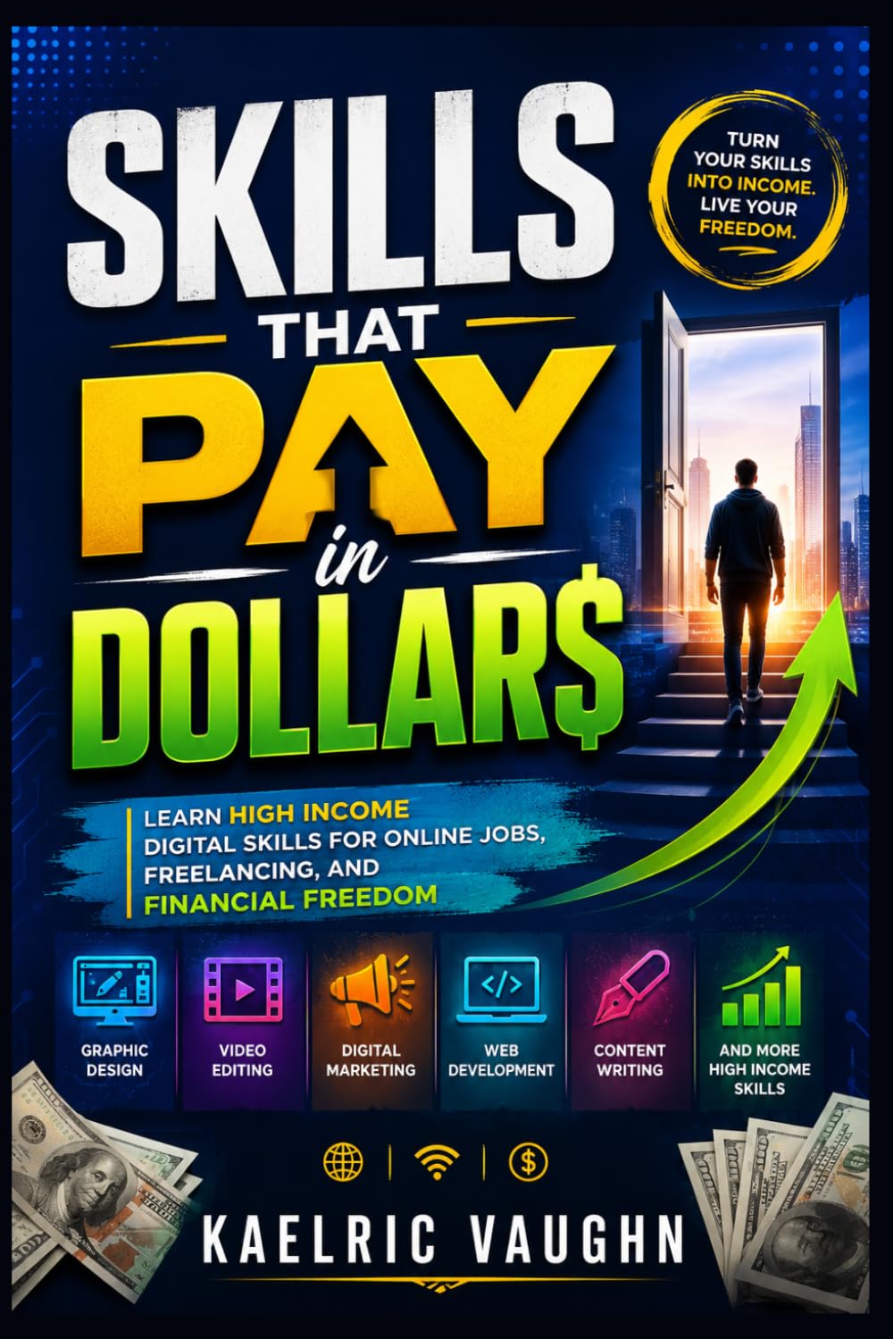 Skills That Pay in Dollars: Learn High Income Digital Skills for Online Jobs, Freelancing, and Financial Freedom