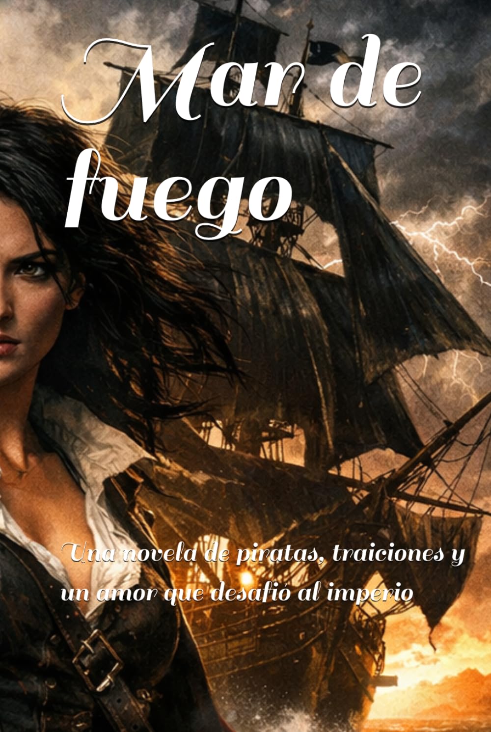 Mar de fuego: Una novela de piratas, traiciones y un amor que desafió al imperio