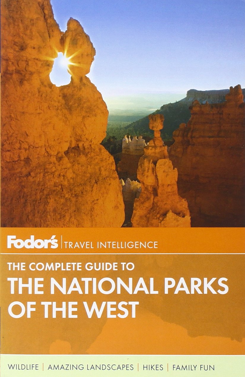 Fodor's The Complete Guide to the National Parks of the West (Full-color Travel Guide, 3)