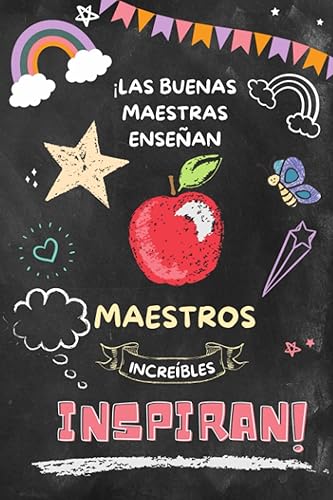 ¡Los buenos maestros enseñan, los increíbles maestros inspiran!: Regalos para maestras. Un obsequio asequible para maestros para mostrar su ... del año y agradecerle por ser tan inspirador.