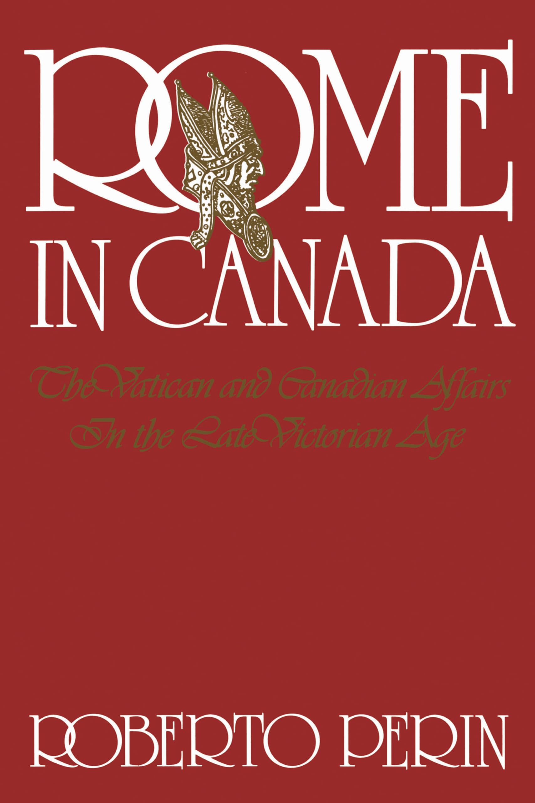 Rome in Canada: The Vatican and Canadian Affairs in the Late Victorian Age (Heritage)