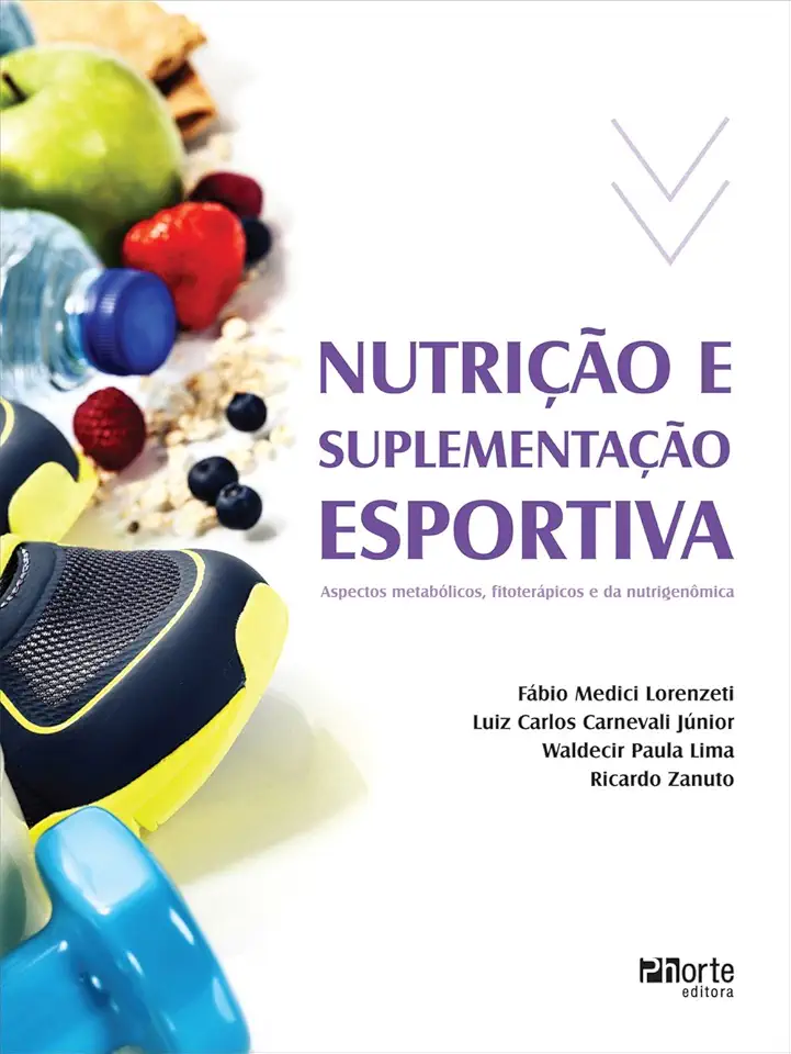 Nutrição e Suplementação Esportiva. Aspectos Metabólicos, Fitoterápicos e da Nutrigenômica