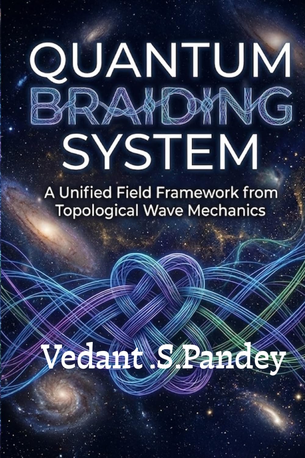 QUANTUM BRAIDING SYSTEM: A Unified Field Framework from Topological Wave Mechanics