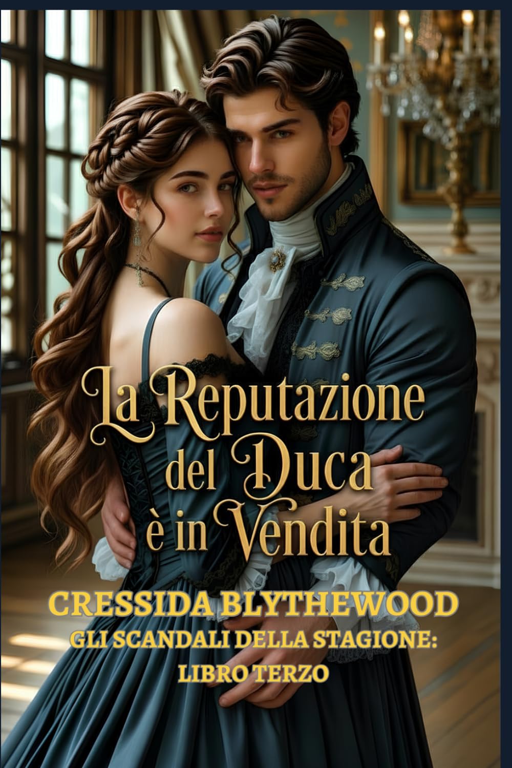 La reputazione del Duca è in vendita: Un Romance Storico Regency tra scandali, figli segreti e la fiera redenzione di un Duca (Gli Scandali della Stagione)