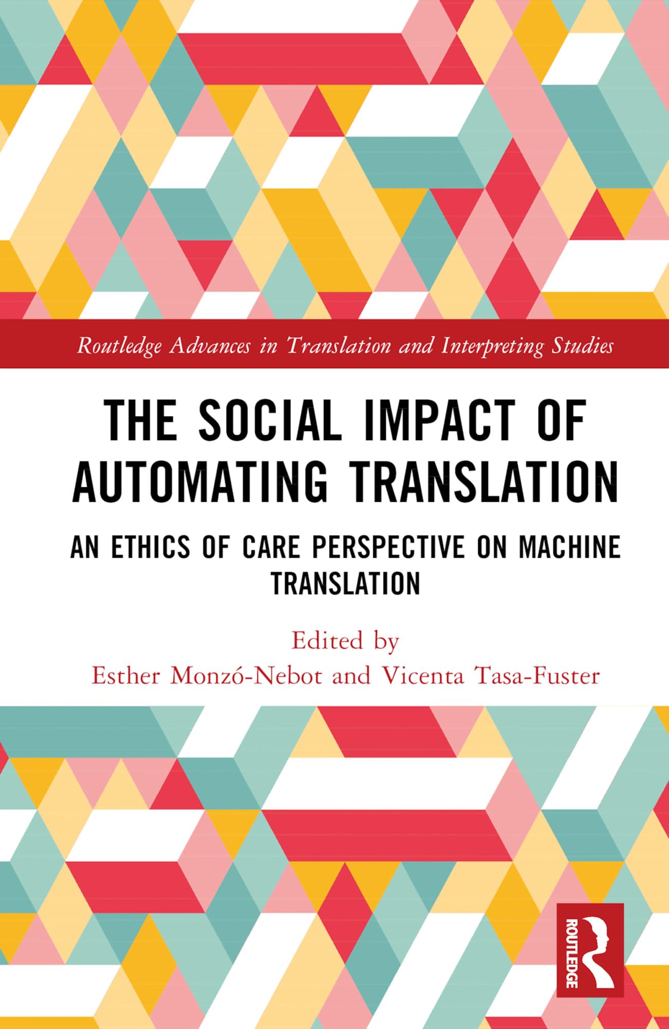 The Social Impact of Automating Translation: An Ethics of Care Perspective on Machine Translation (Routledge Advances in Translation and Interpreting Studies)