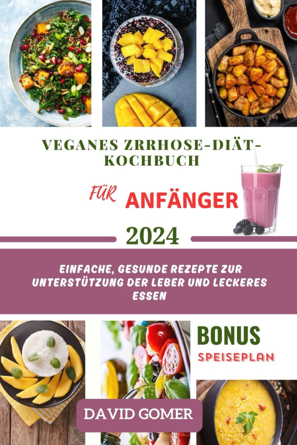 VEGANES ZRRHOSE-DIÄT-KOCHBUCH FÜR ANFÄNGER 2024: Einfache, gesunde Rezepte zur Unterstützung der Leber und leckeres Essen: 7 (Cookbooks)