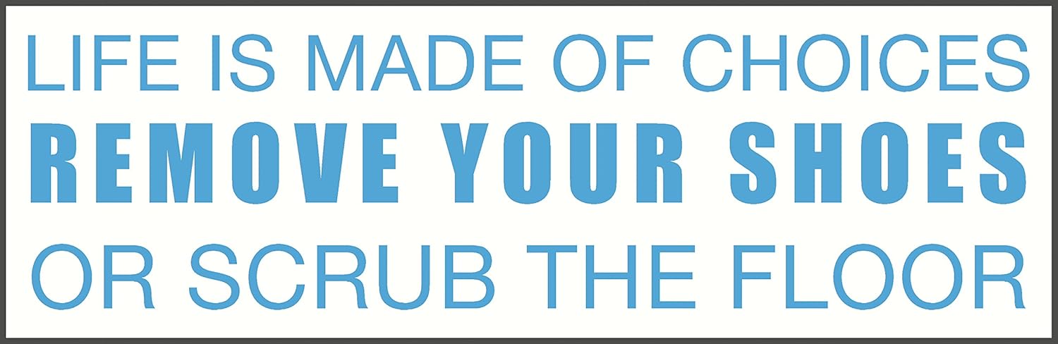 Life is Made of Choices Remove Your Shoes or Scrub The Floor Wall Vinyl Décor 23W.6.5H Color Options - Ice Blue