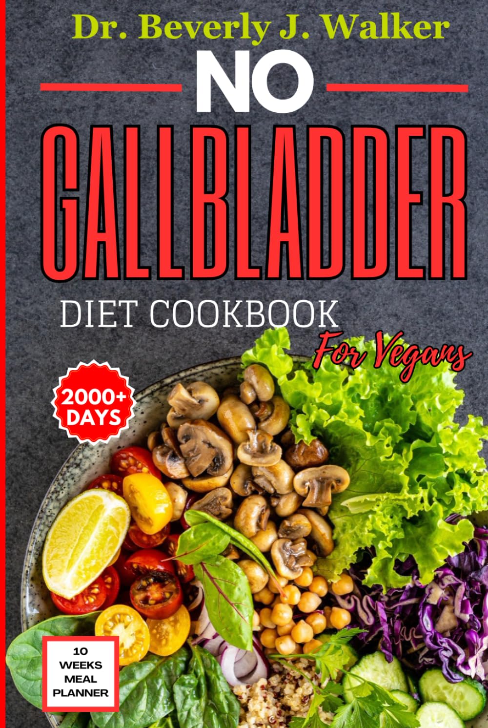 No Gallbladder Diet Cookbook for Vegans: The Comprehensive Plant-based Recipes to Support your Digestive System, Reduce Inflammation and Enhance ... Removal. (No Gallbladder Diet Cookbooks)