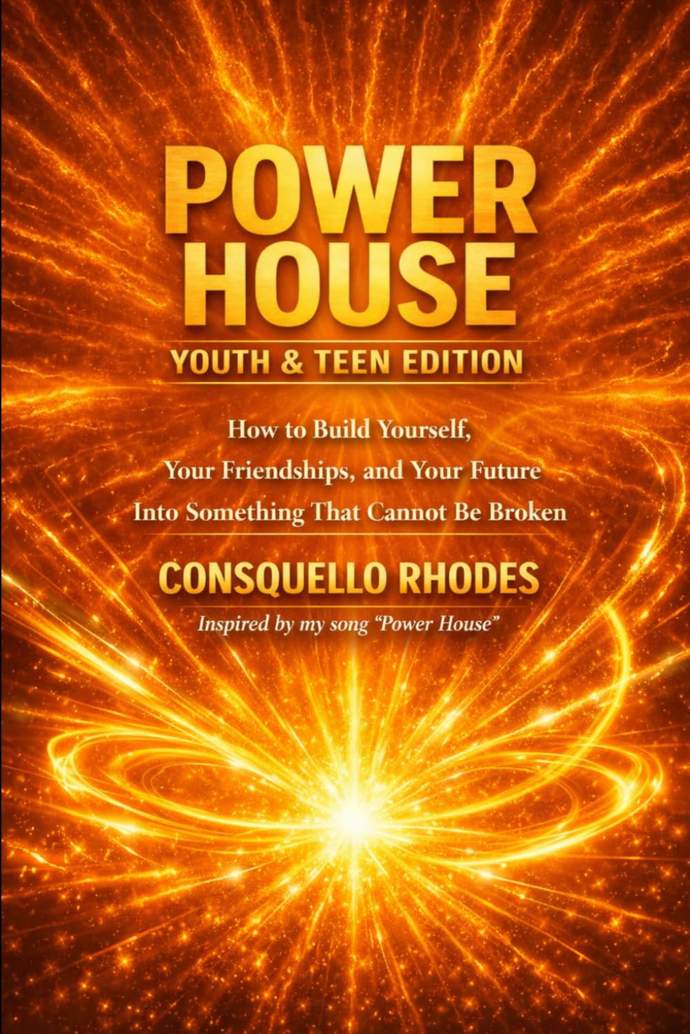 Power House Youth & Teen Edition: How to Build Yourself, Your Friendships and Your Future into Something That Cannot Be Broken