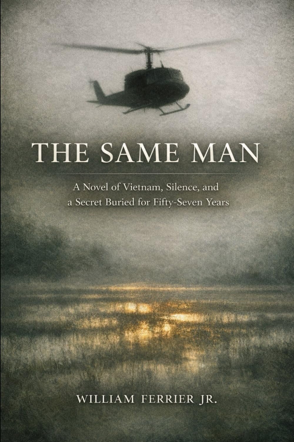 THE SAME MAN: A Novel of Vietnam, Silence, and a Secret Buried for Fifty-Seven Years