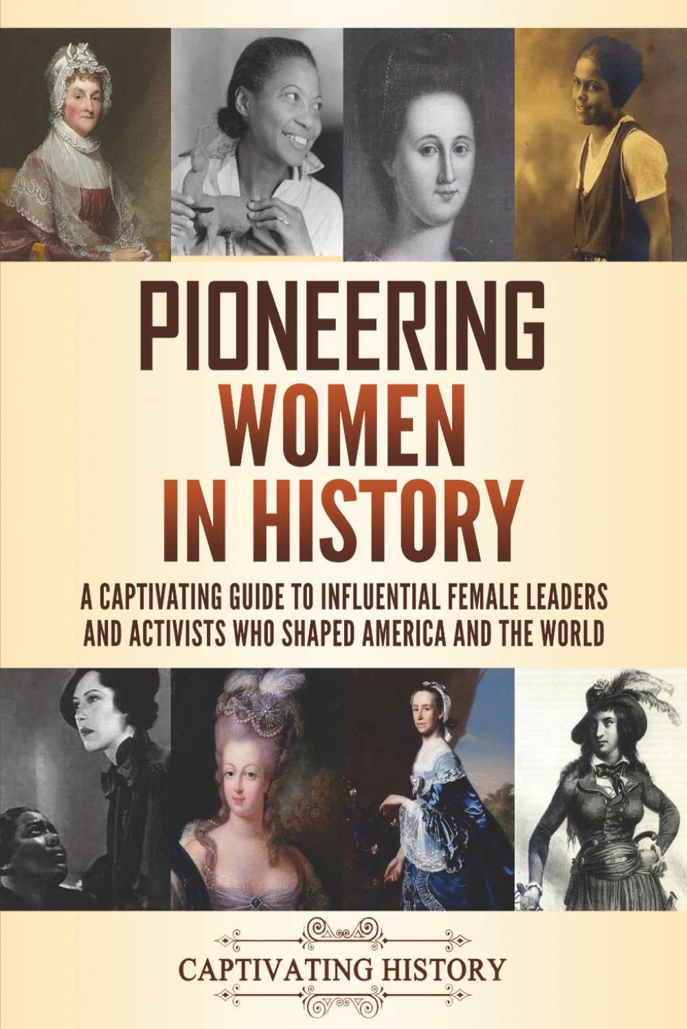 Pioneering Women in History: A Captivating Guide to Influential Female Leaders and Activists Who Shaped America and the World