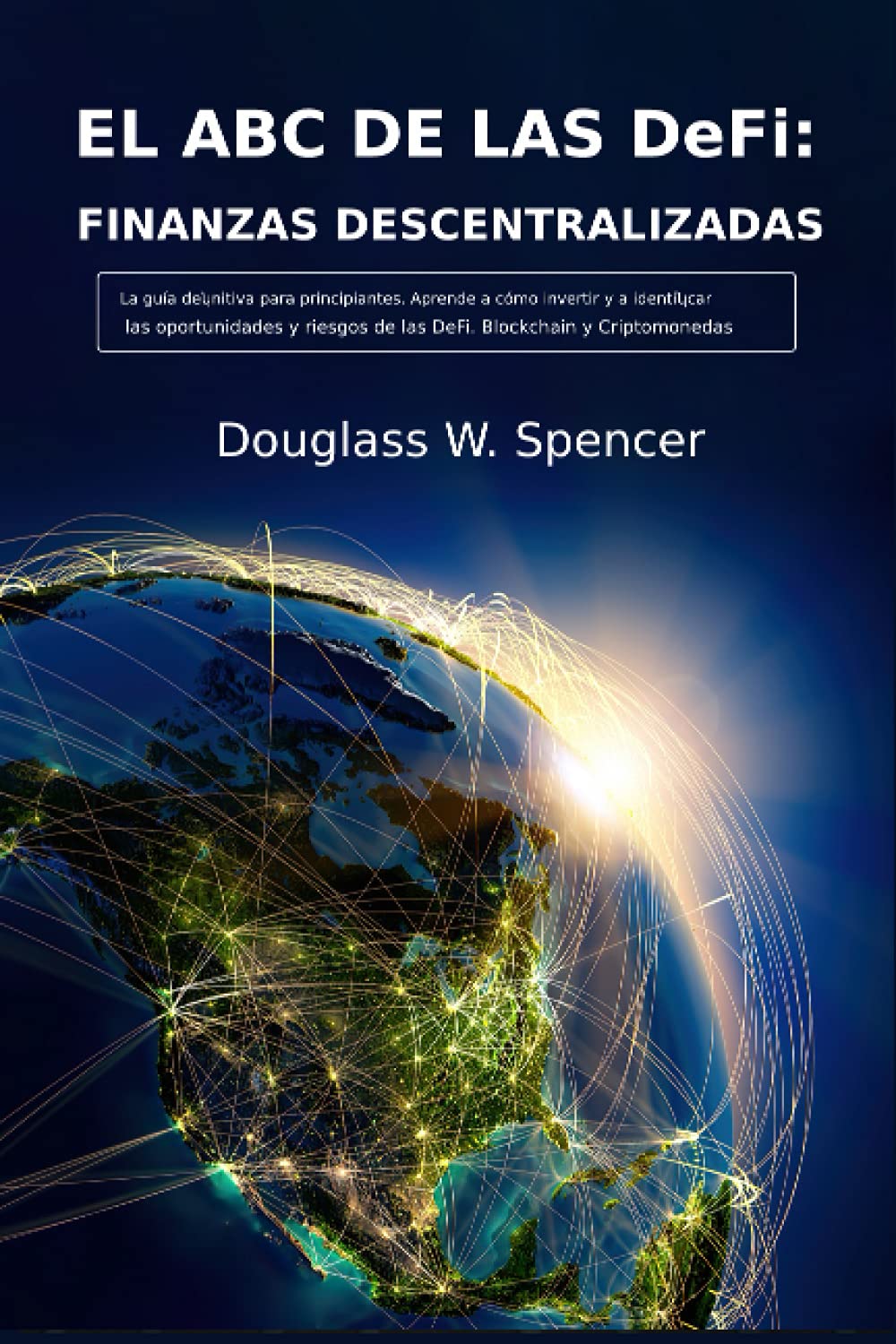 EL ABC DE LAS DeFi: FINANZAS DESCENTRALIZADAS La guía definitiva para  principiantes. Aprende a cómo invertir y a identificar las oportunidades y  riesgos de las DeFi. Blockchain y Criptomonedas by - Amazon.ae