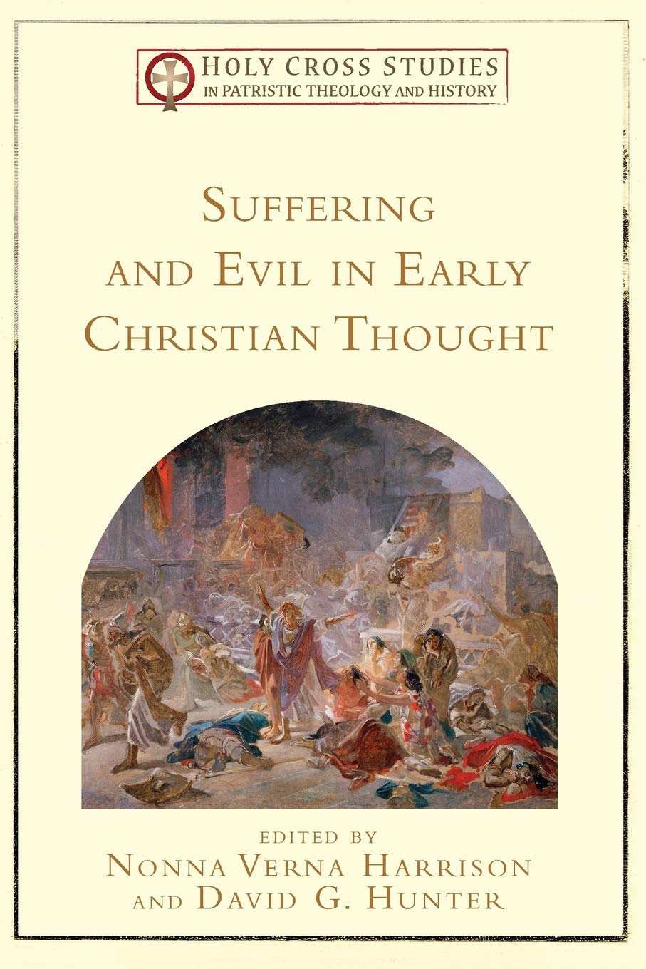 Suffering and Evil in Early Christian Thought (Holy Cross Studies in Patristic Theology and History)