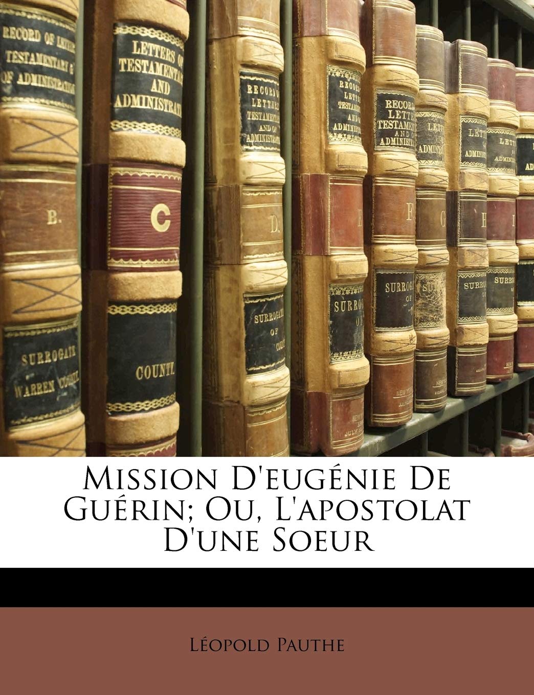 Mission D'Eug Nie de Gu Rin; Ou, L'Apostolat D'Une Soeur
