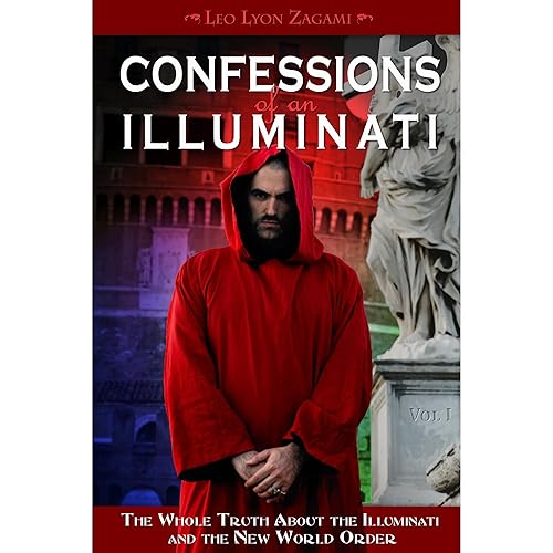 Confessions of an Illuminati: The Whole Truth About the Illuminati and the New World Order