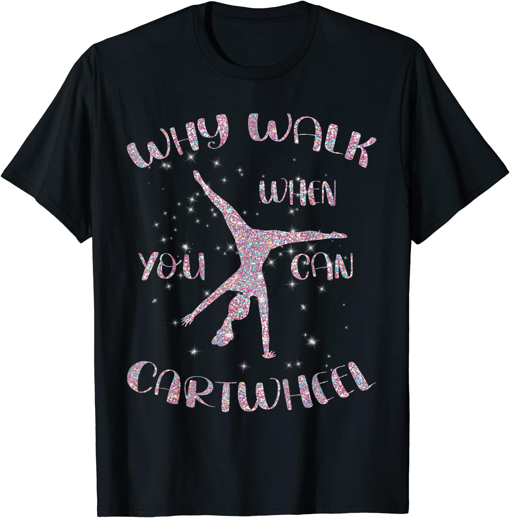 Gymnastics Why Walk When You Can Cartwheel T-ShirtOEKO-TEX STANDARD 100