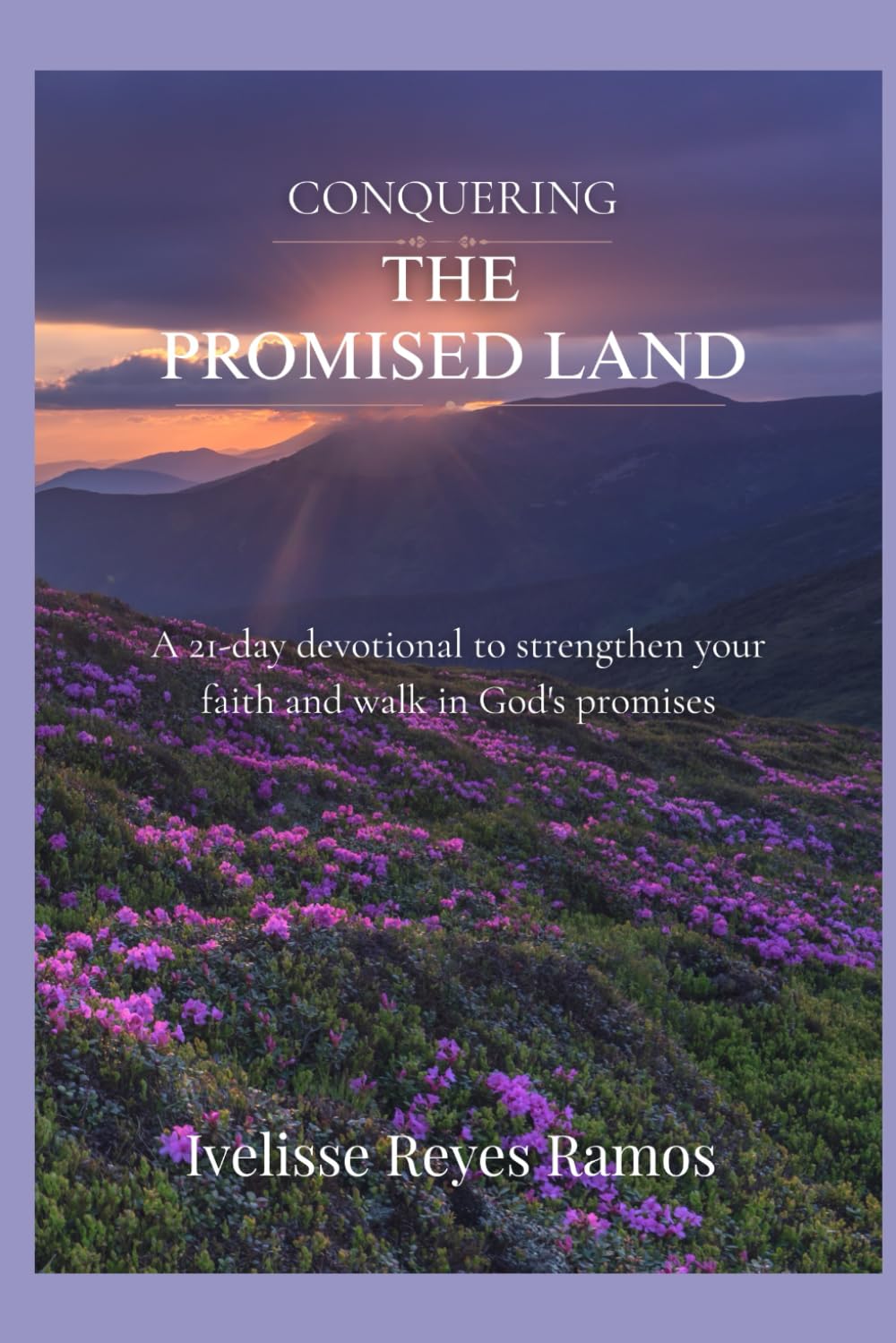 Conquering the Promised Land: A 21-day devotional to strengthen your faith and walk in God's promises