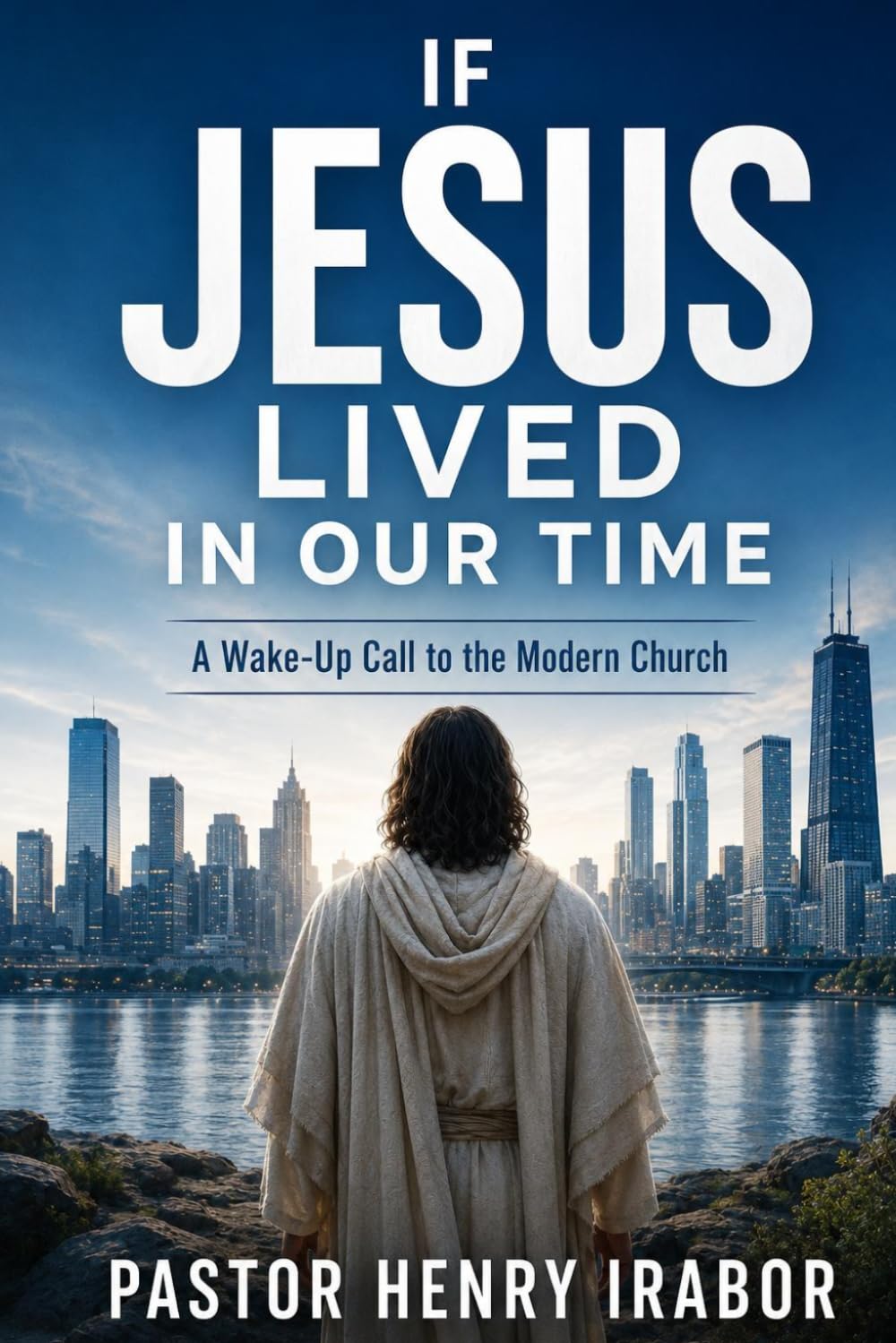 If Jesus Lived in Our Time: A Wake-Up Call to the Modern Church