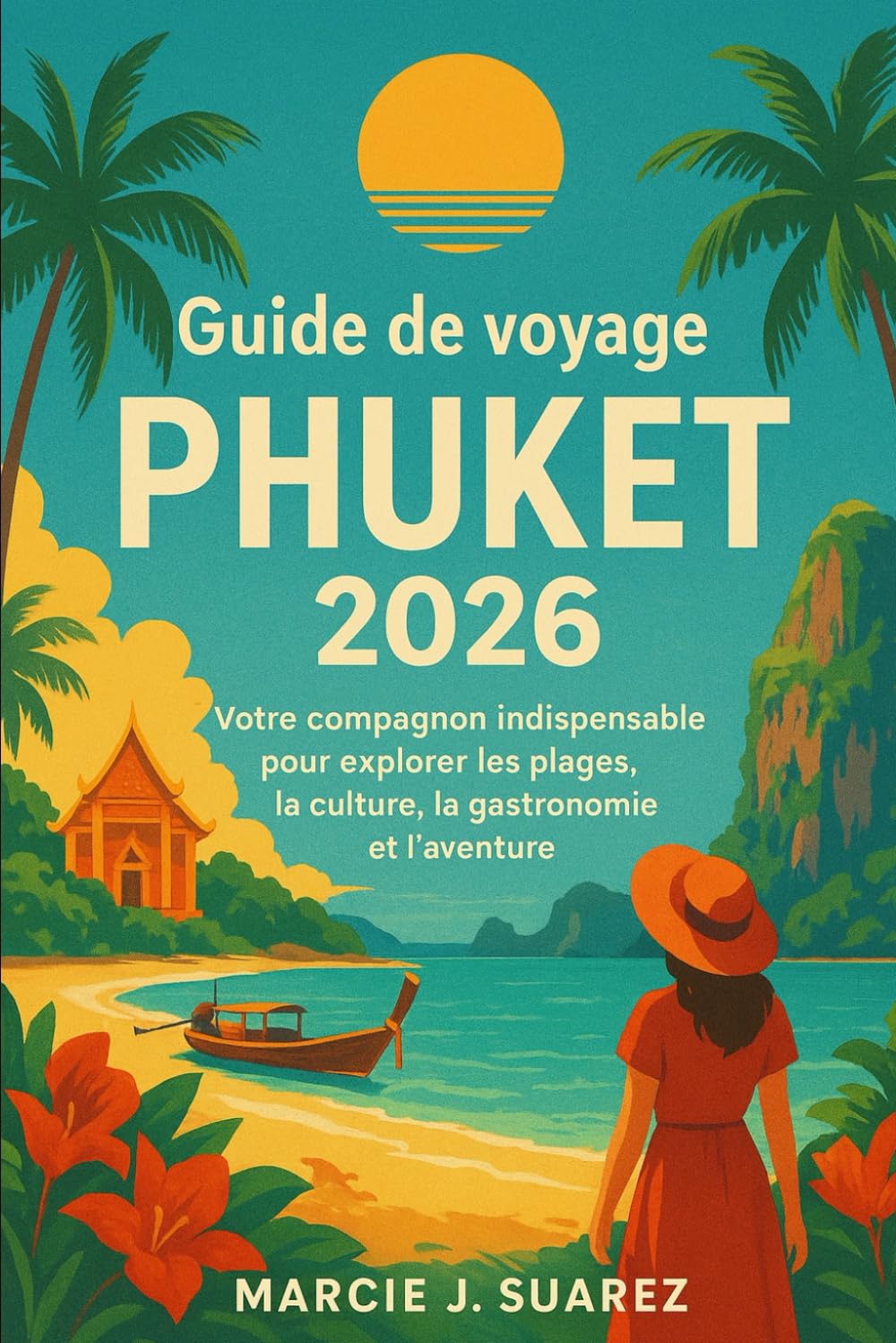 Guide de voyage de Phuket 2026: Votre compagnon indispensable pour explorer les plages, la culture, la gastronomie et l'aventure