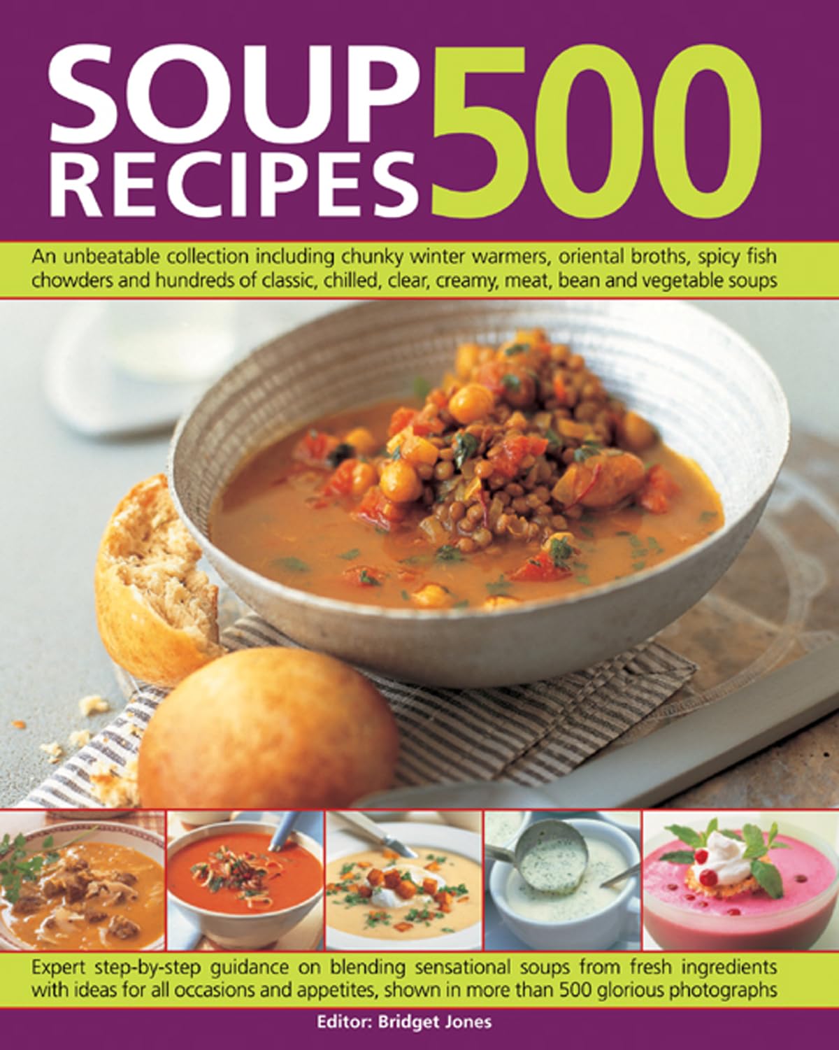 500 Soup Recipes: An Unbeatable Collection Including Chunky Winter Warmers, Oriental Broths, Spicy Fish Chowders and Hundreds of Classic, Chilled, Clear, Creany, Meat, Bean and Vegetable Soups