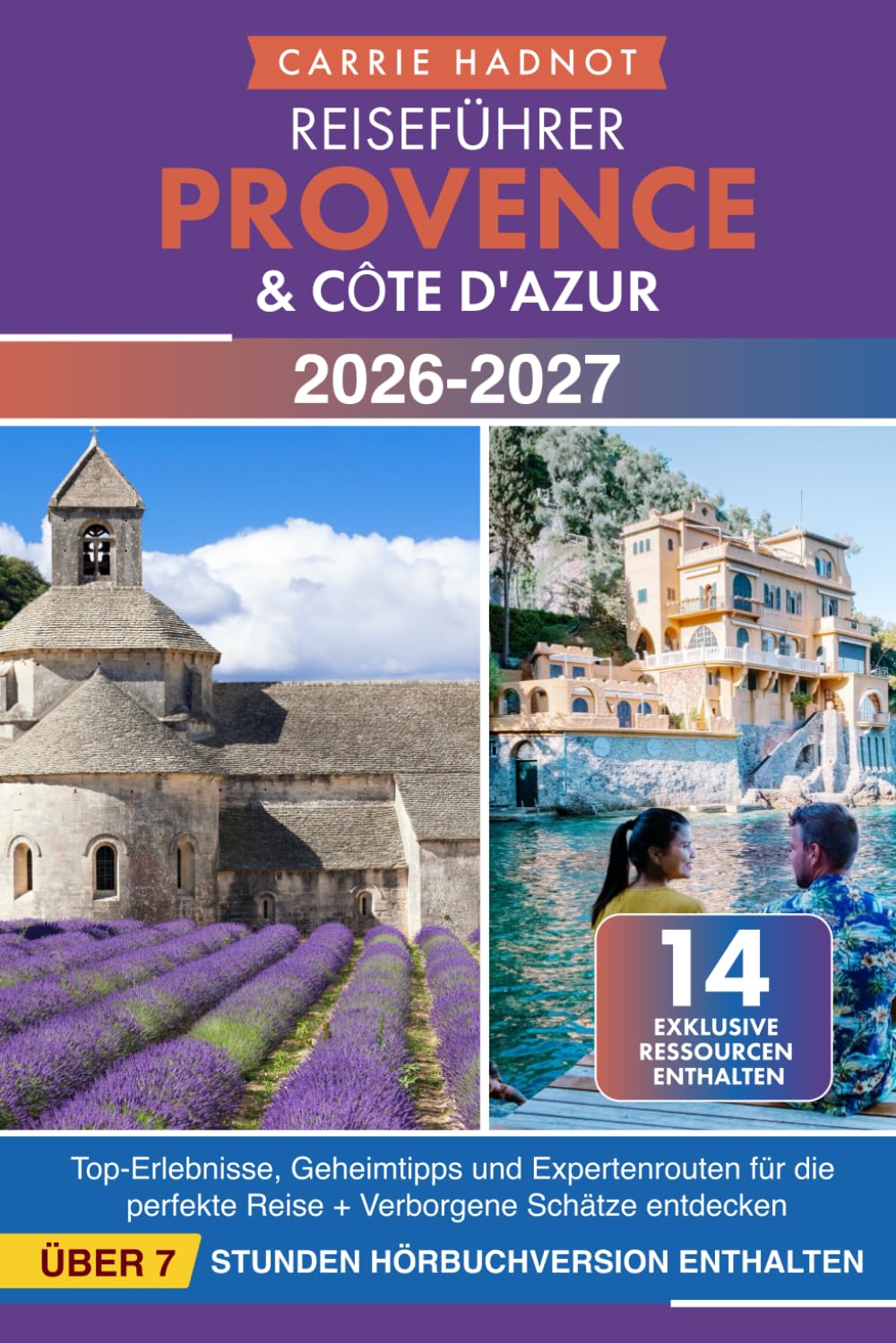 Reiseführer Provence & Côte d'Azur: Top-Erlebnisse, Geheimtipps und Expertenrouten für die perfekte Reise + Verborgene Schätze entdecken