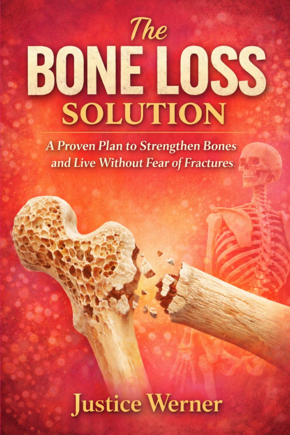 The Bone Loss Solution: A Proven Plan to Strengthen Bones and Live Without Fear of Fractures