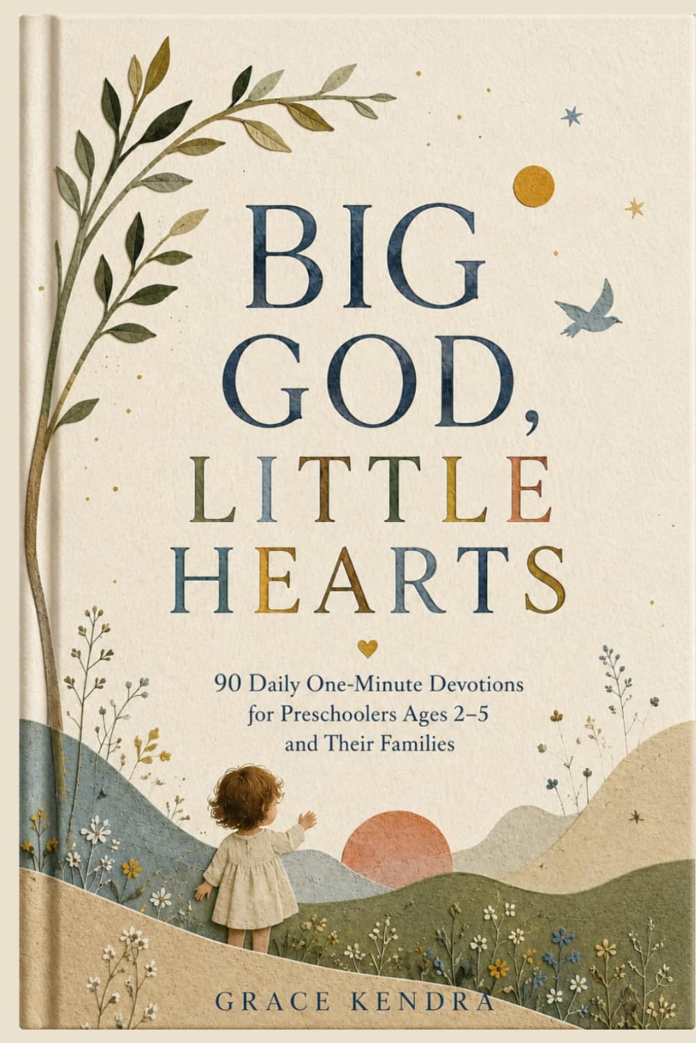 Big God, Little Hearts: 90 Daily One Minute Devotions for Preschoolers Ages 2–5 and Their Families