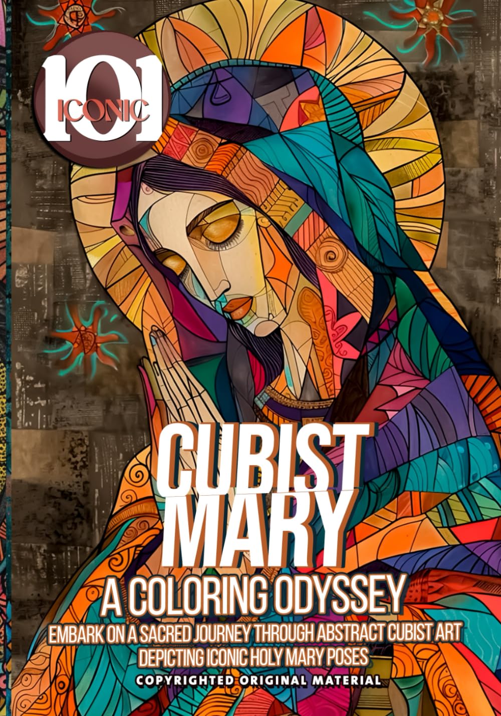 101 Iconic: Cubist Mary: A Coloring Odyssey - A Colorful Journey Into The Holy Religious World: Embark on a Sacred Journey Through Abstract Cubist Art ... Holy Mary Poses (101 Iconic Coloring Books)