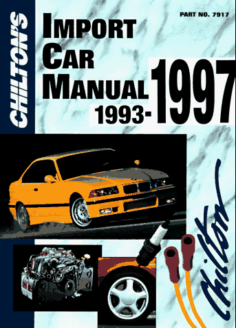 Chilton's Import Car Repair Manual, 1993-97 - Perennial Edition (Chilton Service Manuals)