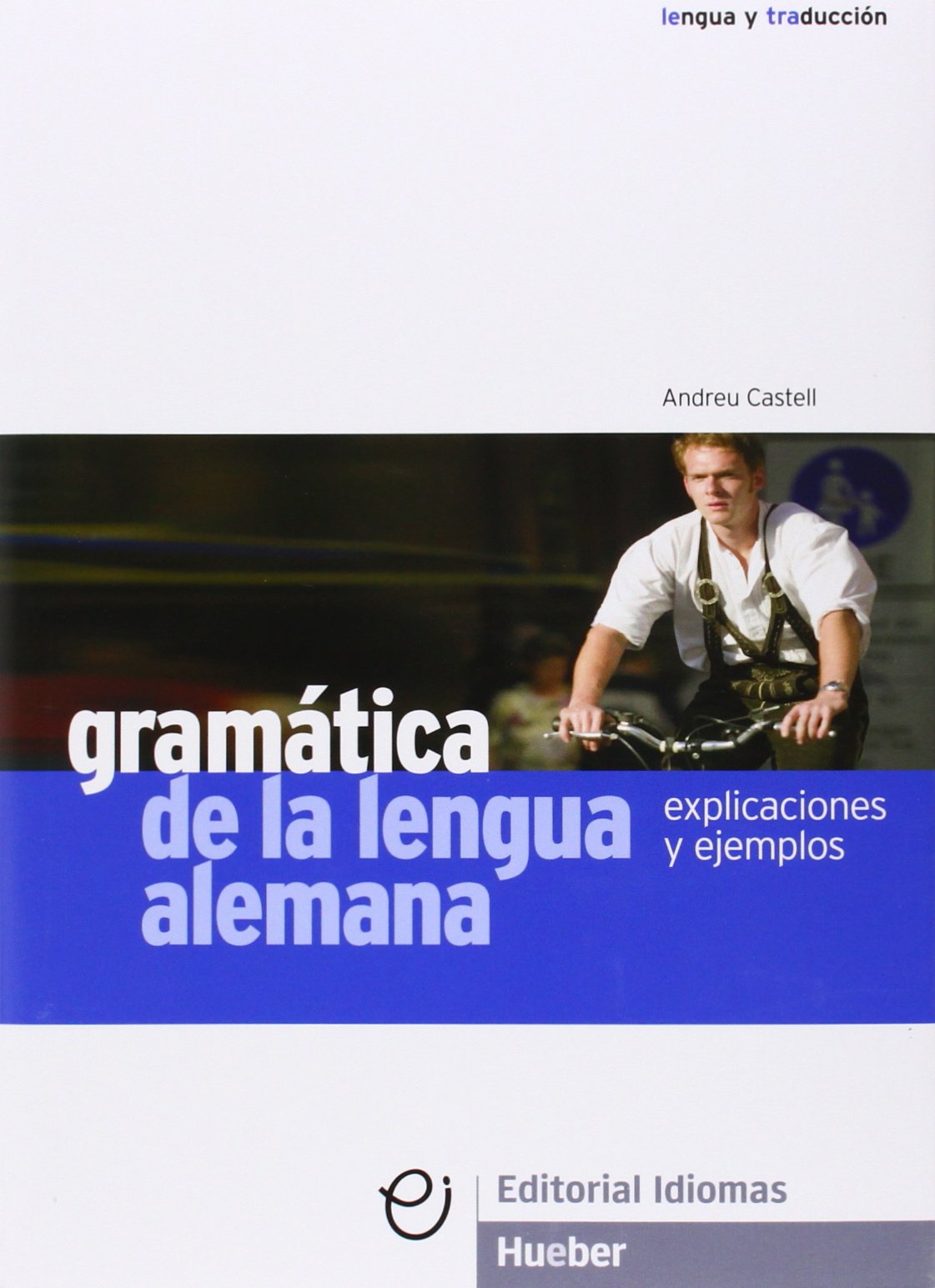 Gramática de la lengua alemana: Explicaciones y ejemplos. Deutsch als Fremdsprache. Lehrbuch mit Erklärungen und Beispielen